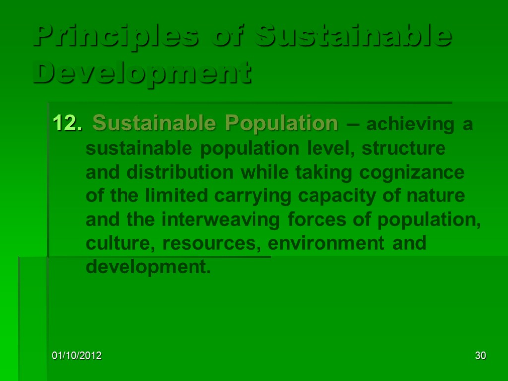 01/10/2012 30 Principles of Sustainable Development Sustainable Population – achieving a sustainable population level,